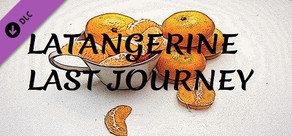 Latangerine Last Journey - 18+ Adult Only Content