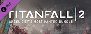 Titanfall® 2: Angel City's Most Wanted Bundle