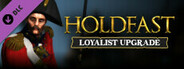 Holdfast: Nations At War - Loyalist Upgrade