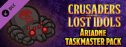 Crusaders of the Lost Idols: Ariadne Taskmaster Pack