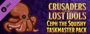 Crusaders of the Lost Idols: Ceph the Squishy Taskmaster Pack