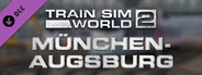 Train Sim World® 2: Hauptstrecke München - Augsburg Route Add-On