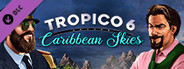 Tropico 6 - Caribbean Skies