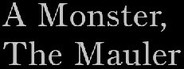 A Monster, The Mauler
