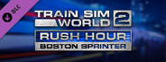 Train Sim World® 2: Rush Hour - Boston Sprinter