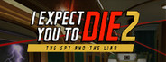 I Expect You To Die 2