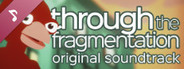 Through The Fragmentation OST