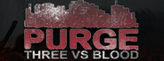 PURGE - Three vs Blood