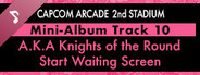 Capcom Arcade 2nd Stadium: Mini-Album Track 10 - A.K.A Knights of the Round - Start Waiting Screen
