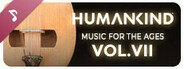 HUMANKIND™ - Music for the Ages, Vol. VII