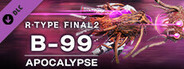 R-Type Final 2 - B-99 APOCALYPSE R-Craft