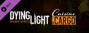 Dying Light - Cuisine & Cargo