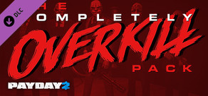PAYDAY 2: The Completely OVERKILL Pack