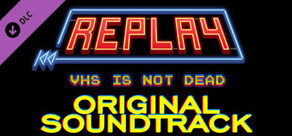 Replay - VHS is not dead - Original Soundtrack