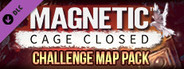Magnetic: Cage Closed - Challenge Map Pack DLC