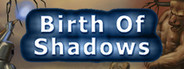 Birth of Shadows