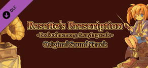 Resette's Prescription ~Book of memory, Swaying scale~ Original Sound Track