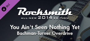 Rocksmith® 2014 Edition – Remastered – Bachman-Turner Overdrive - “You Ain’t Seen Nothing Yet”