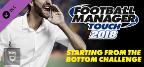 Football Manager Touch 2018 - Starting from the Bottom Challenge