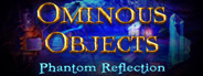 Ominous Objects: Phantom Reflection Collector's Edition