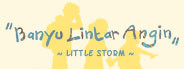 Banyu Lintar Angin - Little Storm -