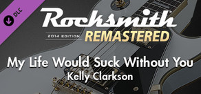 Rocksmith® 2014 Edition – Remastered – Kelly Clarkson - “My Life Would Suck Without You”