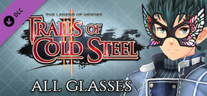 The Legend of Heroes: Trails of Cold Steel II - All Glasses