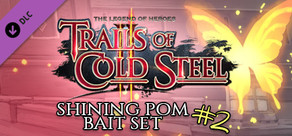 The Legend of Heroes: Trails of Cold Steel II - Shining Pom Bait Set 2