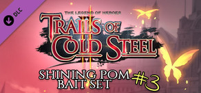 The Legend of Heroes: Trails of Cold Steel II - Shining Pom Bait Set 3