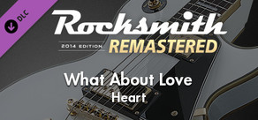 Rocksmith® 2014 Edition – Remastered – Heart - “What About Love”