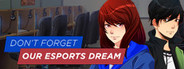 Don't Forget Our Esports Dream