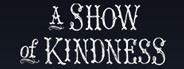 A Show of Kindness