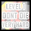 Level 1 - Very Hard - Don't Die