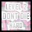 Level 2 - Hard - Don't Die