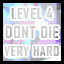 Level 4 - Very Hard - Don't Die