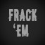 Frack them!