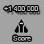 Score 1 400 000. Score reachead 1 400 000.