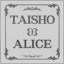 TAISHO x ALICE
