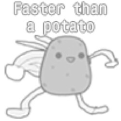 Faster than a potato