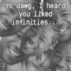 Yo dawg, I heard you liked infinities...