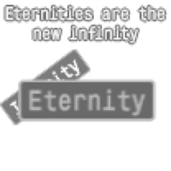 Eternities are the new infinity