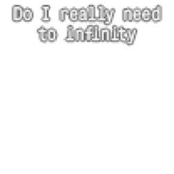 Do I really need to infinity