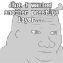 But I wanted another prestige layer...