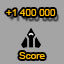 Score 1 400 000. Score reachead 1 400 000.