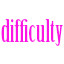 difficulty