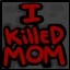 I Killed Mom!