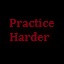 Practice harder