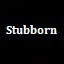 Stubborn