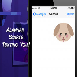 Alannah starts texting you!