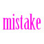 mistake